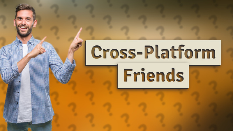 Cross-Platform Friends
