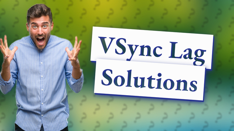 VSync Lag Solutions