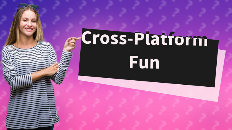 Cross-Platform Fun