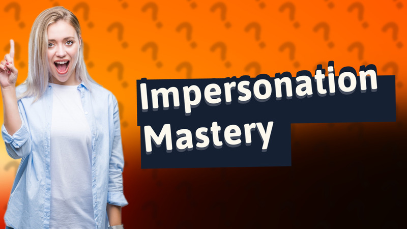 Impersonation Mastery