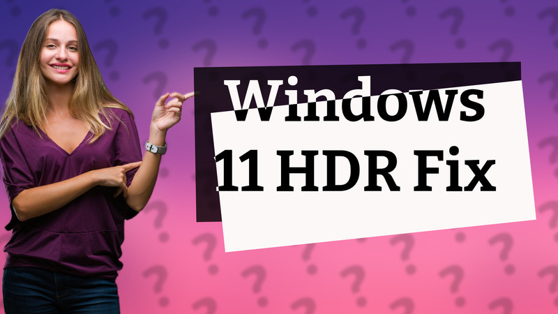 Windows 11 HDR Fix