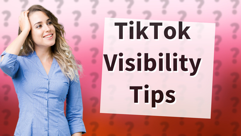 TikTok Visibility Tips