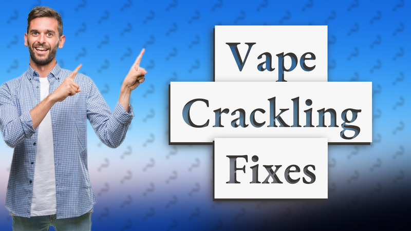 Vape Crackling Fixes