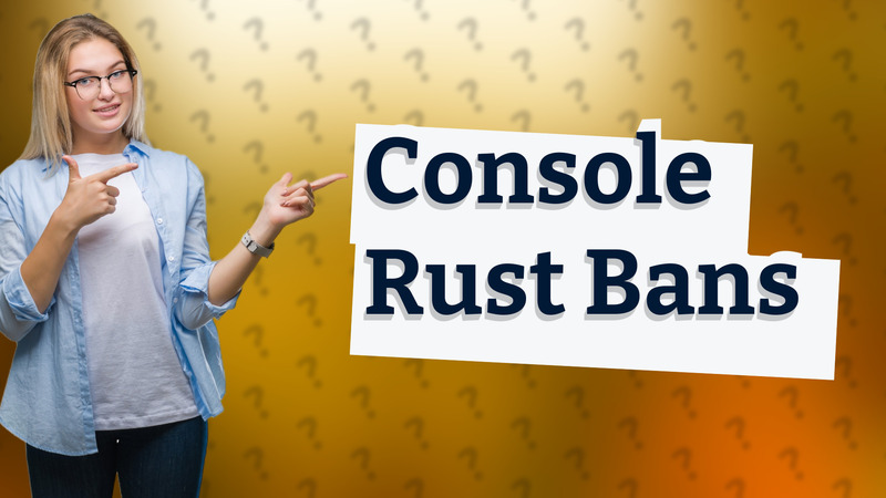 Console Rust Bans