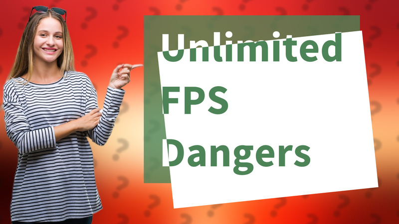 Unlimited FPS Dangers