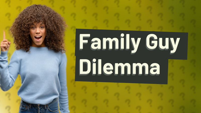 Family Guy Dilemma