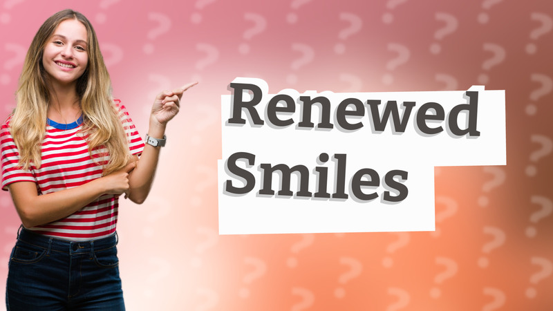 Renewed Smiles