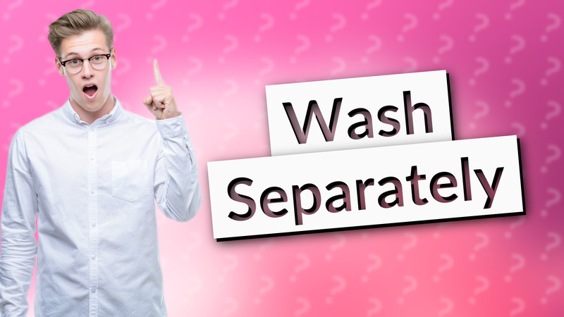 Wash Separately