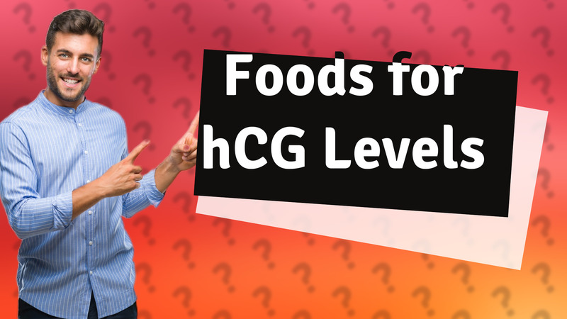 Foods for hCG Levels