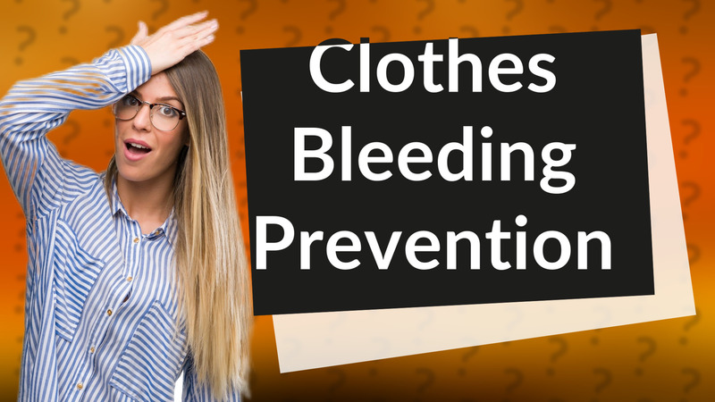 Clothes Bleeding Prevention