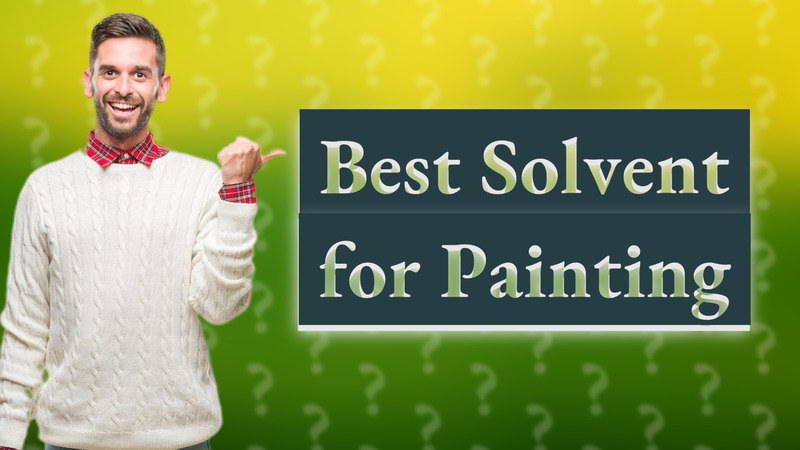 Best Solvent for Painting