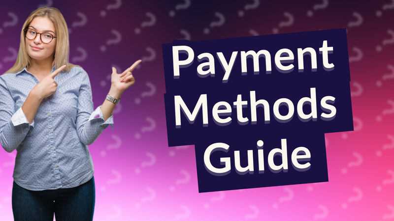 Payment Methods Guide