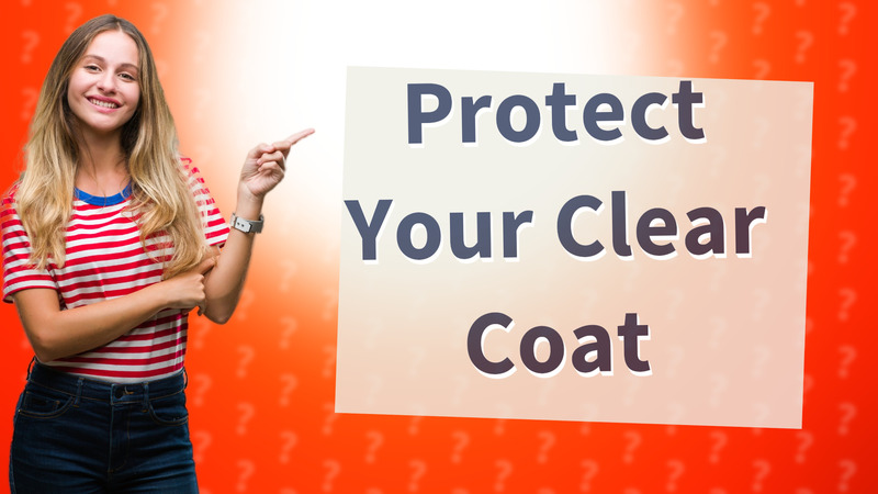 Protect Your Clear Coat