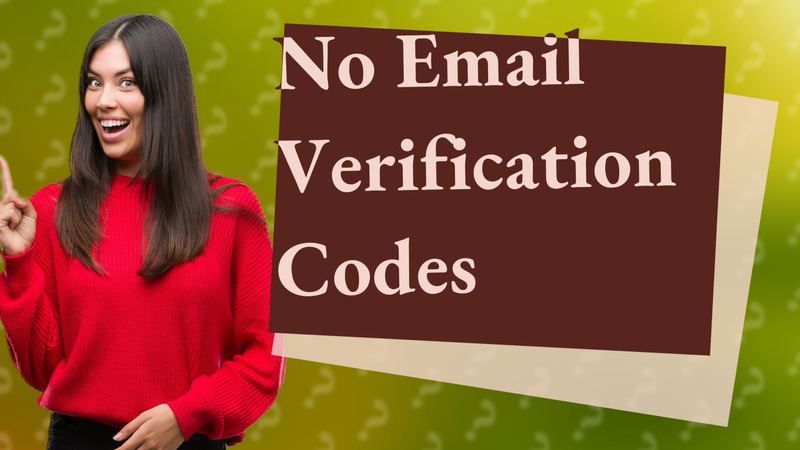 No Email Verification Codes