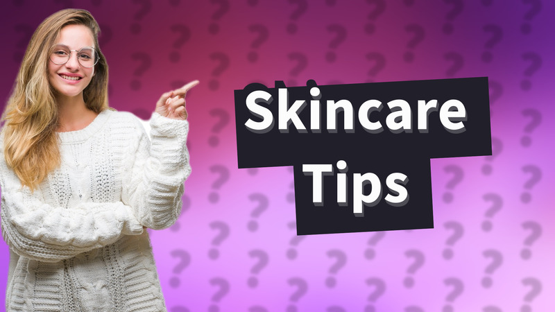 Skincare Tips