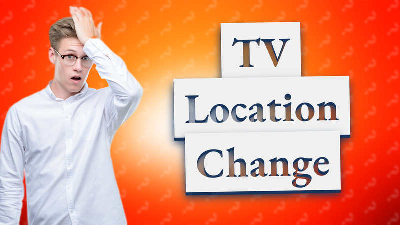 TV Location Change