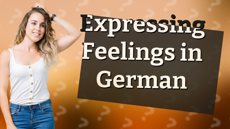 Expressing Feelings in German