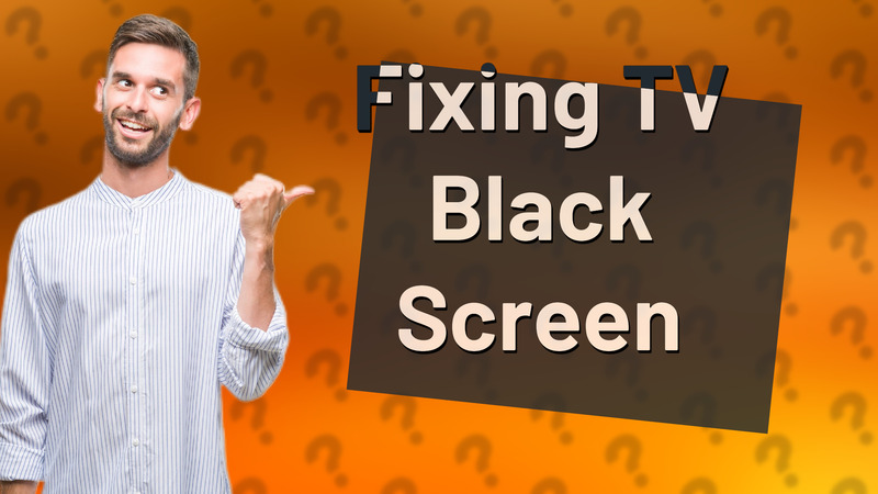 Fixing TV Black Screen