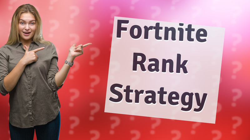 Fortnite Rank Strategy