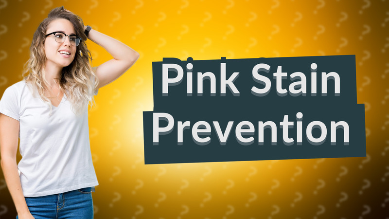 Pink Stain Prevention
