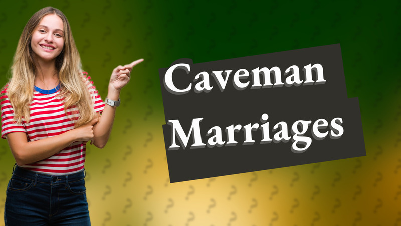 Caveman Marriages