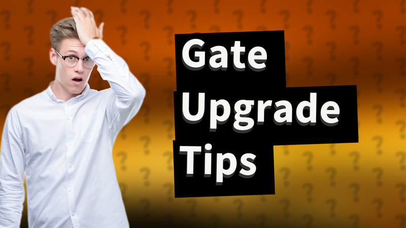 Gate Upgrade Tips