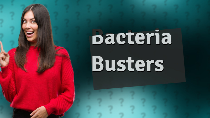 Bacteria Busters