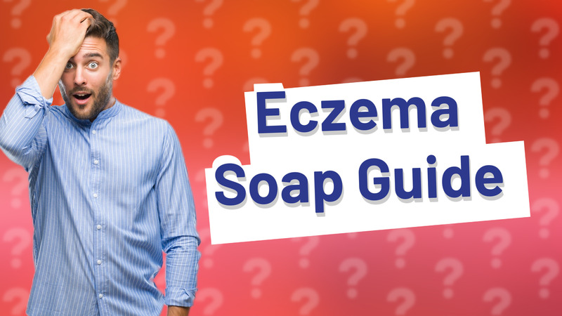 Eczema Soap Guide