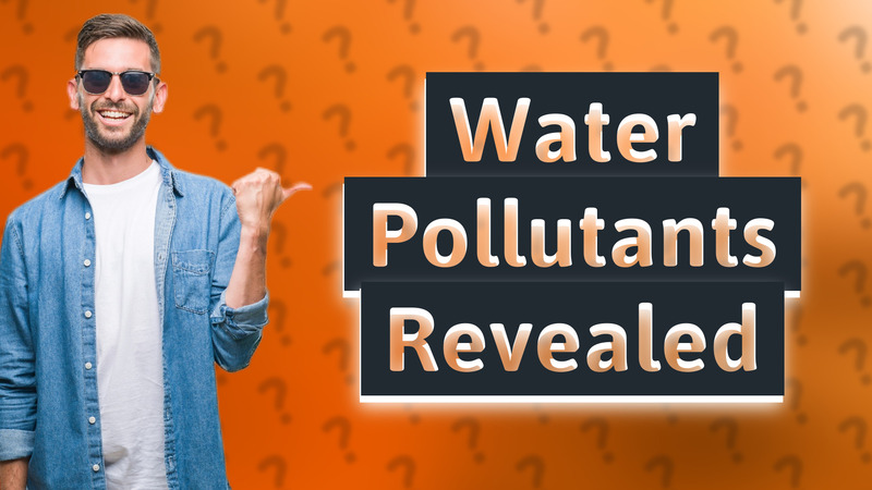 Water Pollutants Revealed