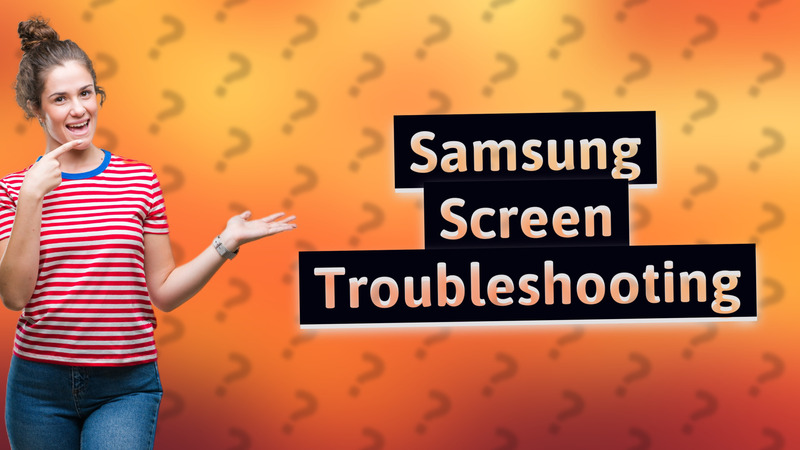 Samsung Screen Troubleshooting