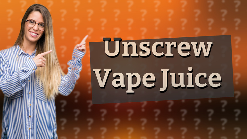 Unscrew Vape Juice