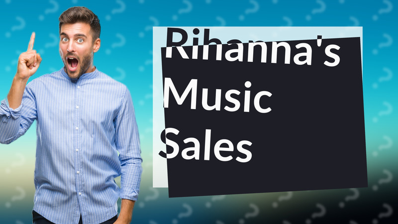 Rihanna's Music Sales