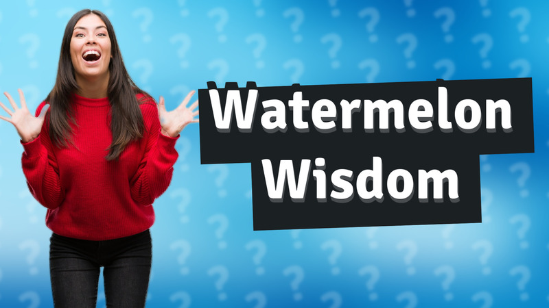 Watermelon Wisdom