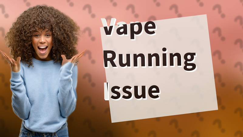 Vape Running Issue