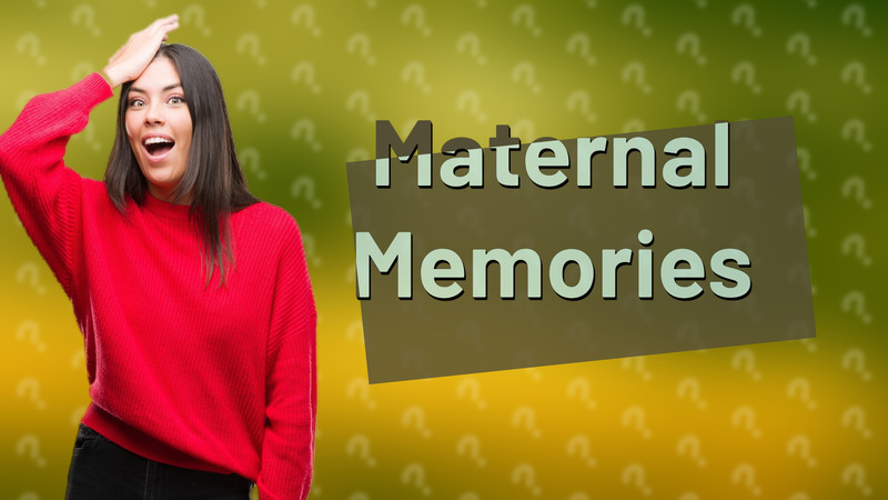 Maternal Memories
