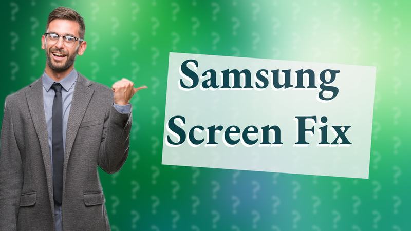 Samsung Screen Fix