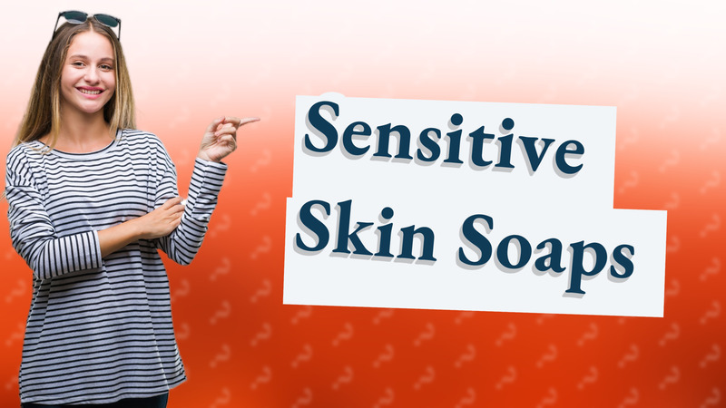 Sensitive Skin Soaps