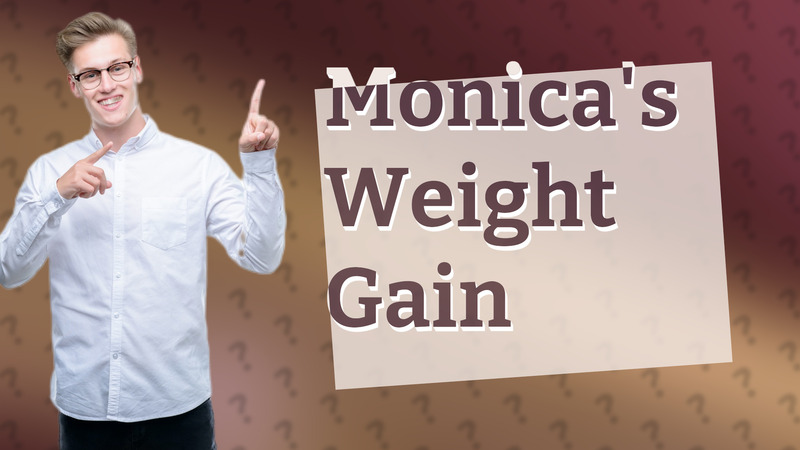 Monica's Weight Gain
