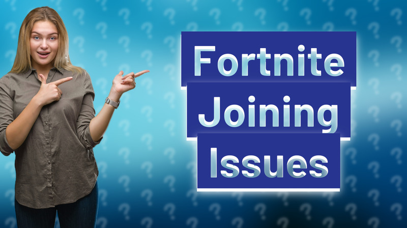 Fortnite Joining Issues