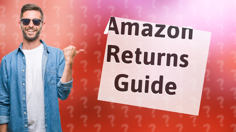 Amazon Returns Guide
