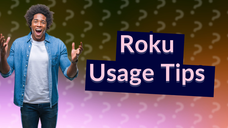 Roku Usage Tips