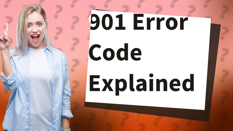 901 Error Code Explained