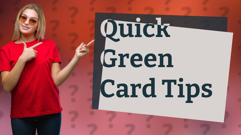 Quick Green Card Tips