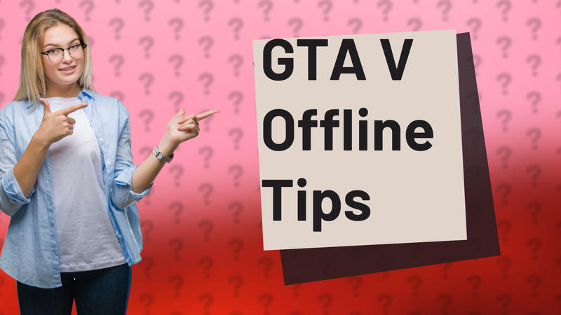GTA V Offline Tips