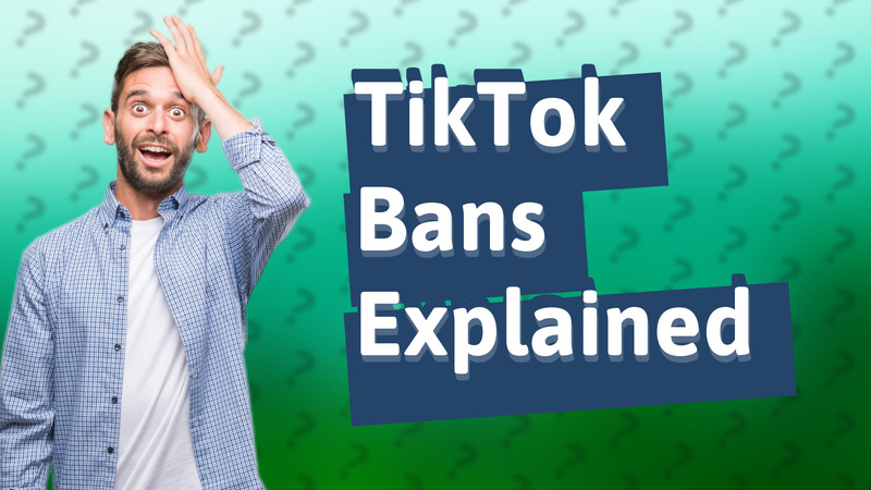 TikTok Bans Explained