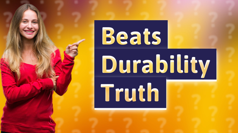 Beats Durability Truth