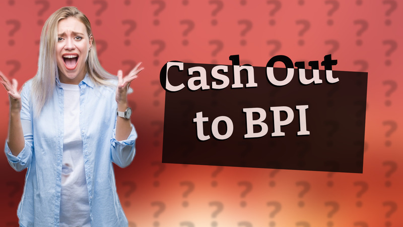 Cash Out to BPI