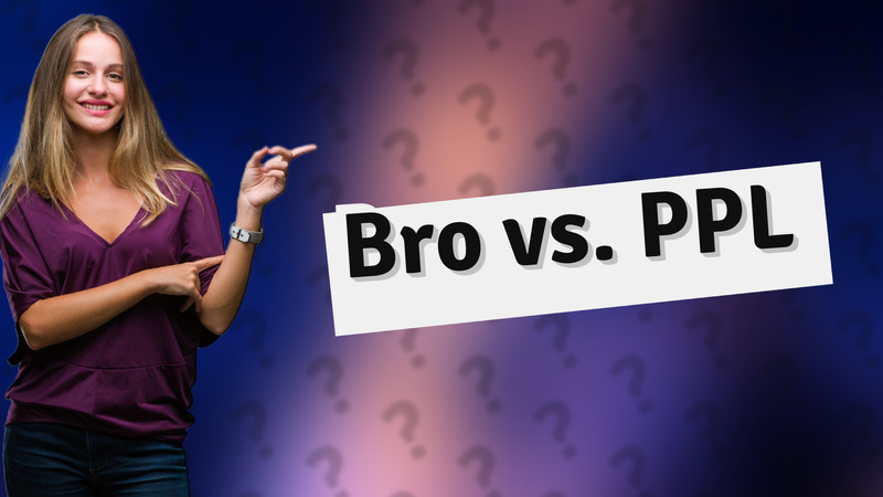 Bro vs. PPL