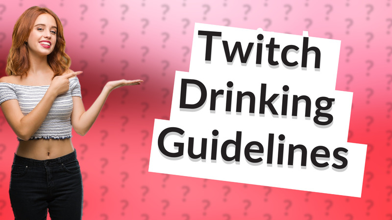 Twitch Drinking Guidelines