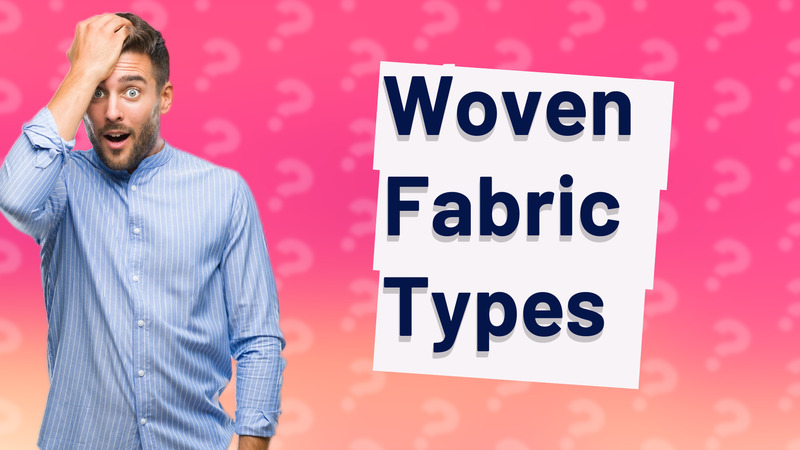 Woven Fabric Types